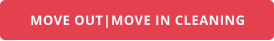 MOVE OUT|MOVE IN CLEANING
